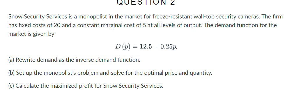 Microeconomics, Image Attached QUESTION 2 Snow Security Services is a monopolist in