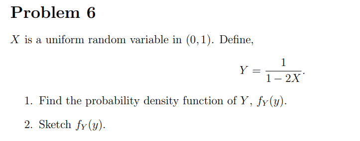 Problem 6 X is a uniform random variable in (0, 1).