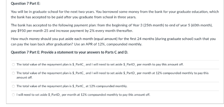 please answer Question 7 Part E: You will be in graduate school