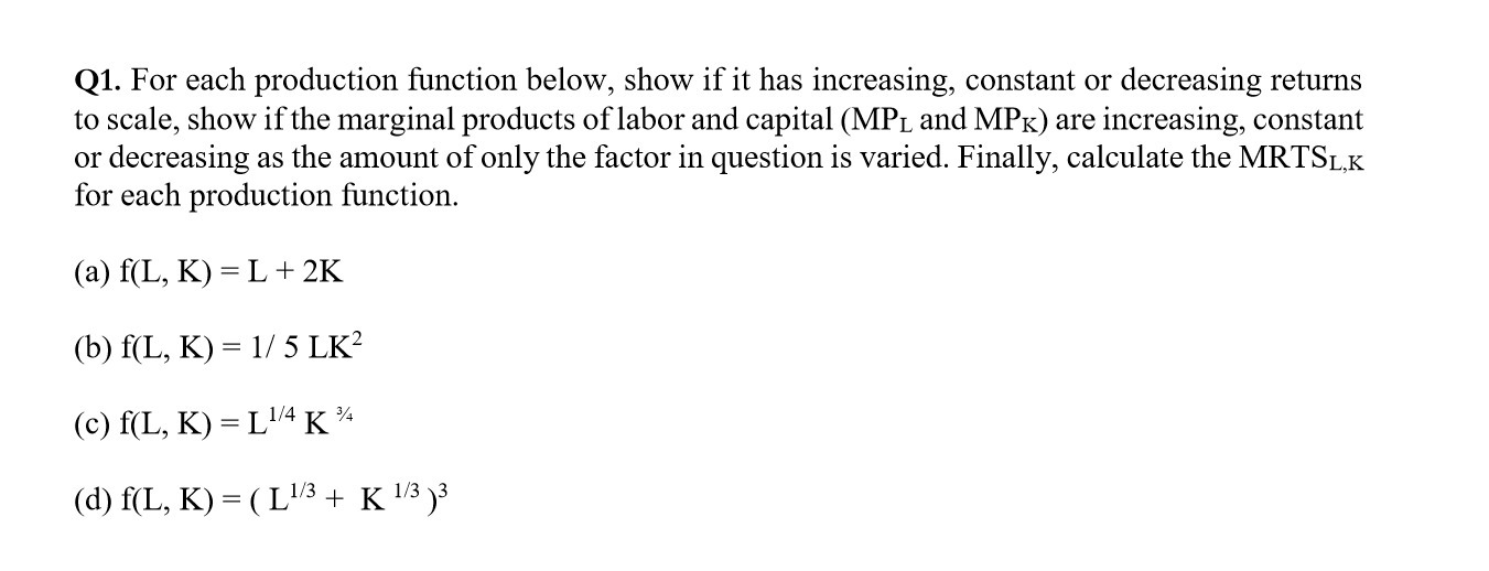  Q1. For each production function below, show if it has increasing,