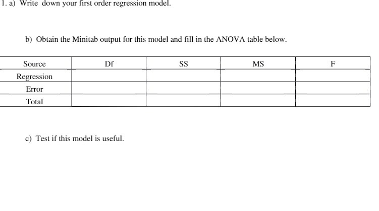  1. a) Write down your first order regression model. b) Obtain