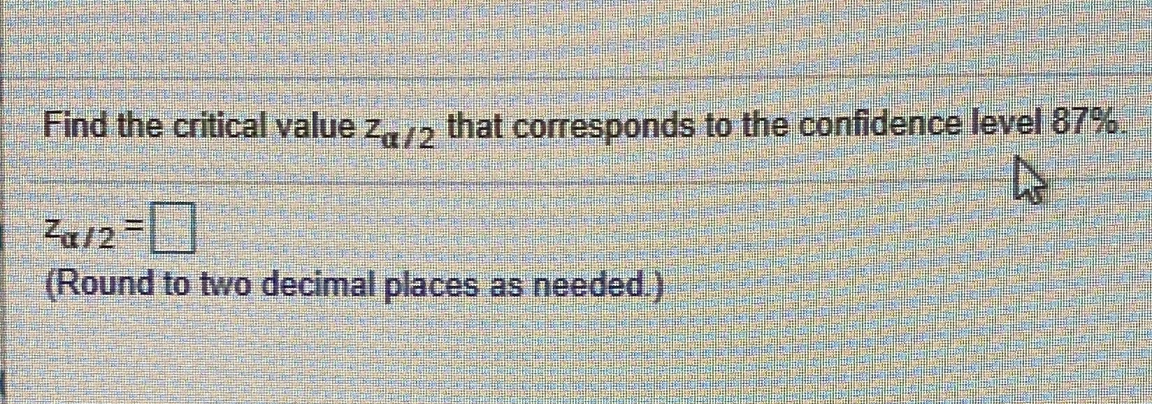 Practice 3 question 3 Find the critical value z, , that corresponds