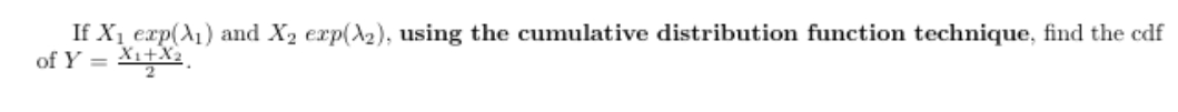 answer with explanation If X1 exp()1) and X2 exp()2), using the cumulative