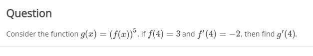  Question Consider the function g(x) = (f(x)). If f(4) = 3