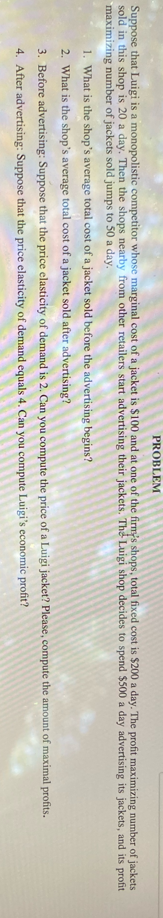 PROBLEM Suppose that Luigi is a monopolistic competitor whose marginal cost
