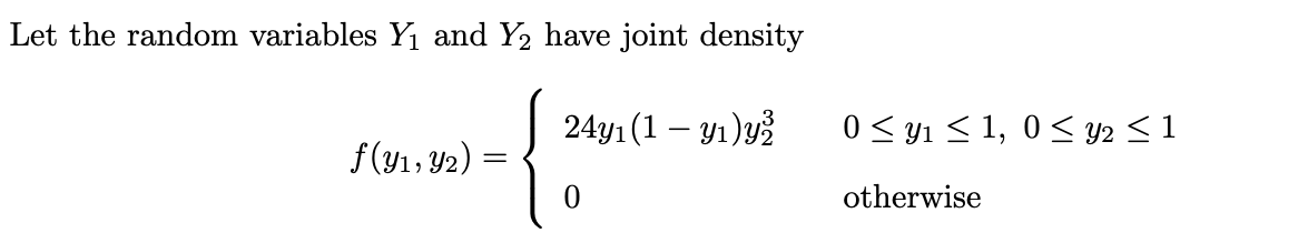 Let the random variables Yl and Y2 have joint density 24Y1(1 -