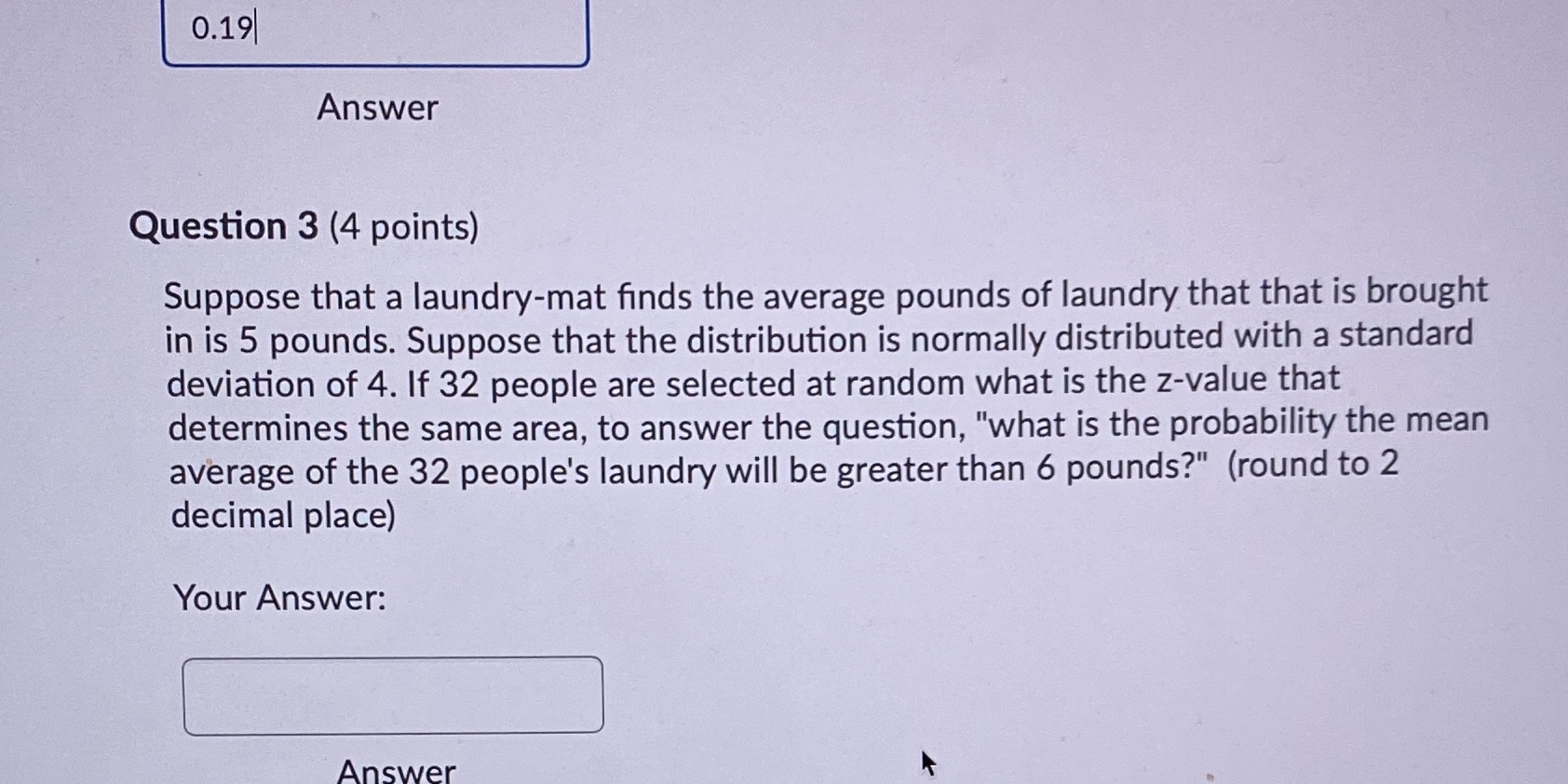  0.19 Answer Question 3 (4 points) Suppose that a laundry-mat finds