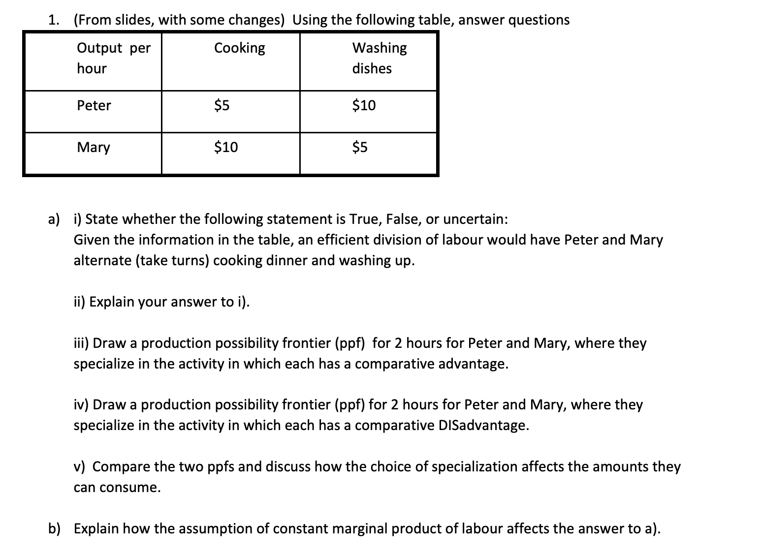 1. (From slides, with some changes) Using the following table, answer