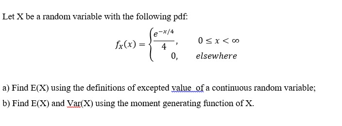  Let X be a random variable with the following pdf: -x/4