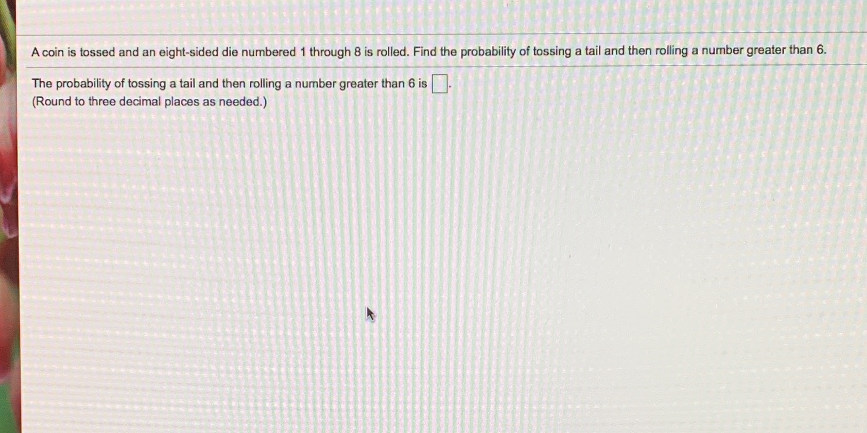 A coin is tossed and an eight-sided die numbered 1 through