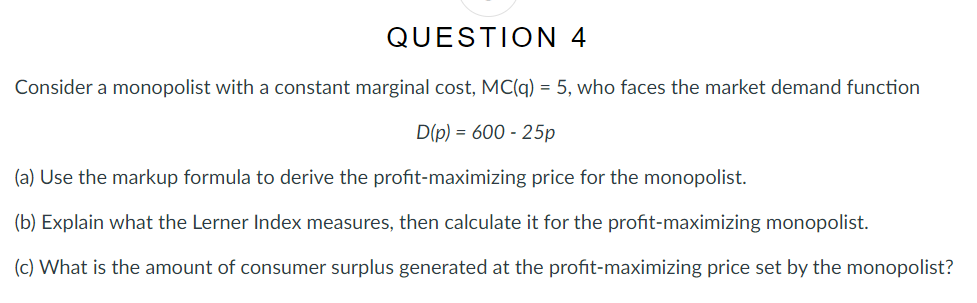 Image attached QUESTION 4 Consider a monopolist with a constant marginal cost,