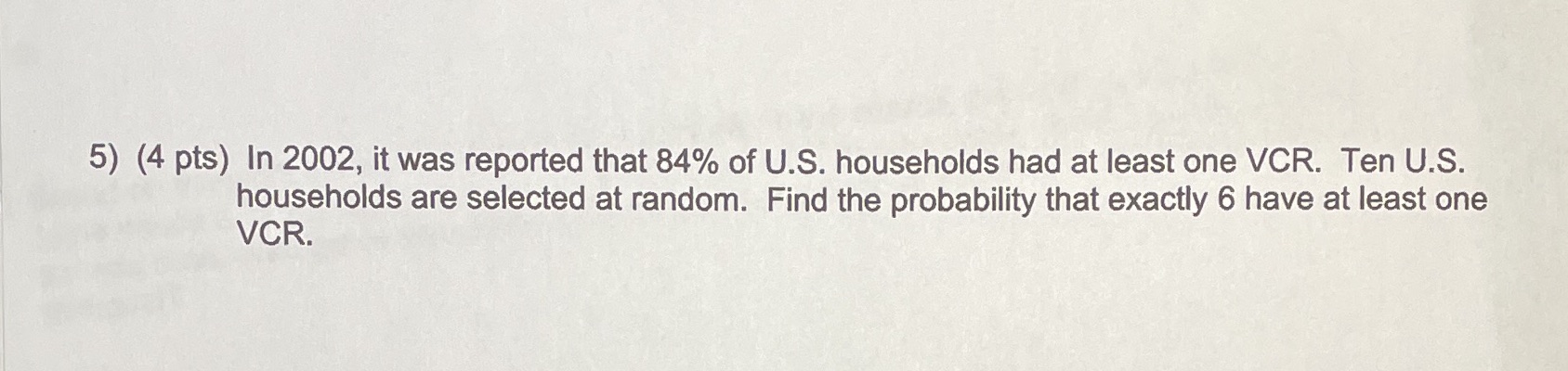 5) (4 pts) In 2002, it was reported that 84% of