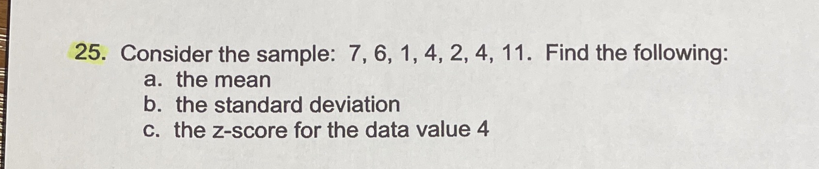  25. Consider the sample: 7, 6, 1, 4, 2, 4, 11.