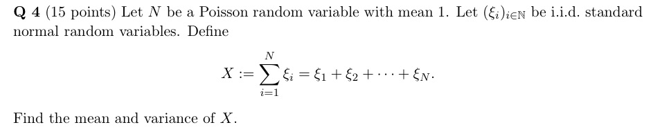 Q 4 (15 points) Let N be a Poisson random variable