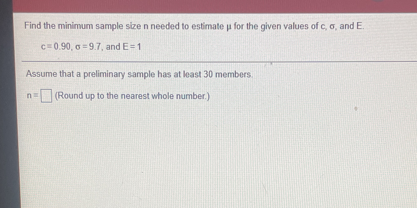 EXTREMELY TIME SENSITIVE PLEASE Find the minimum sample size n needed to