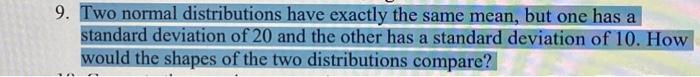 9. Two normal distributions have exactly the same mean, but one