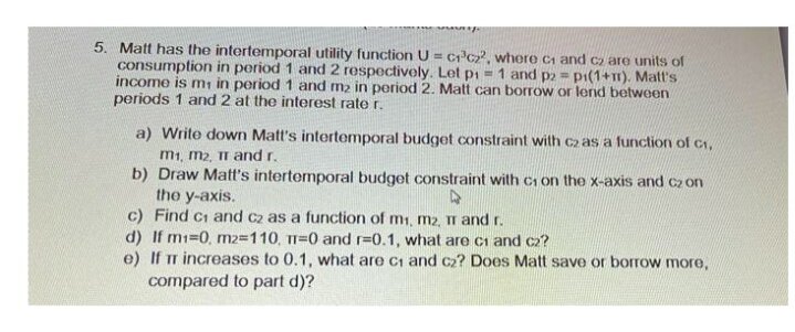5. Matt has the intertemporal utility function U = cyc, where