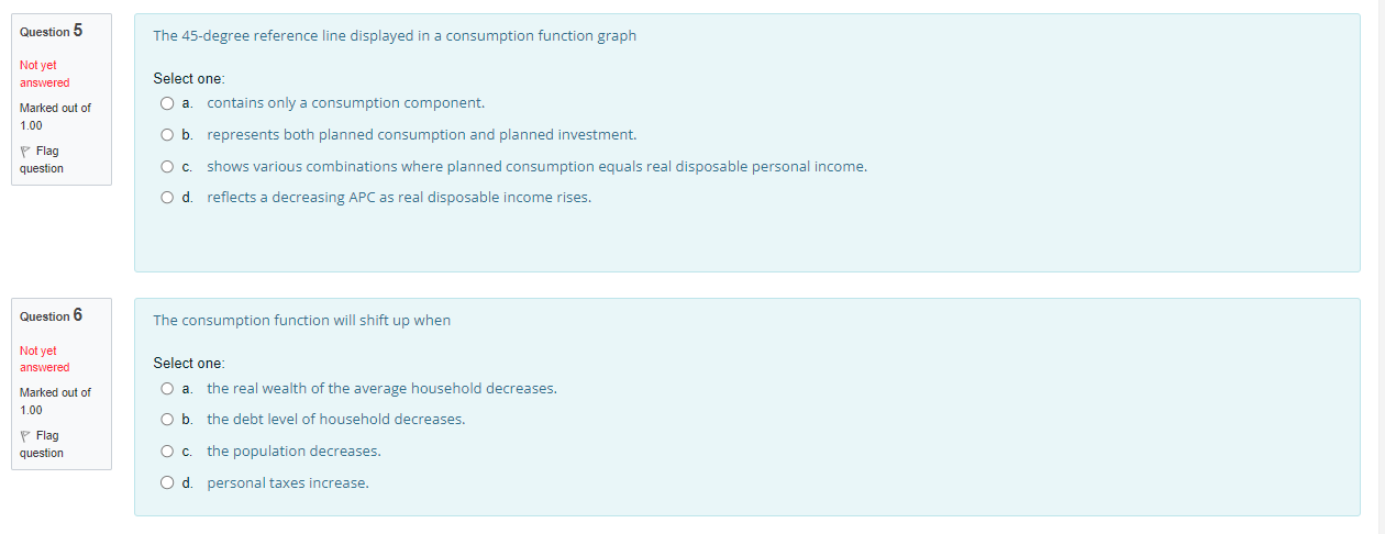 Question 5 The 45-degree reference line displayed in a consumption function