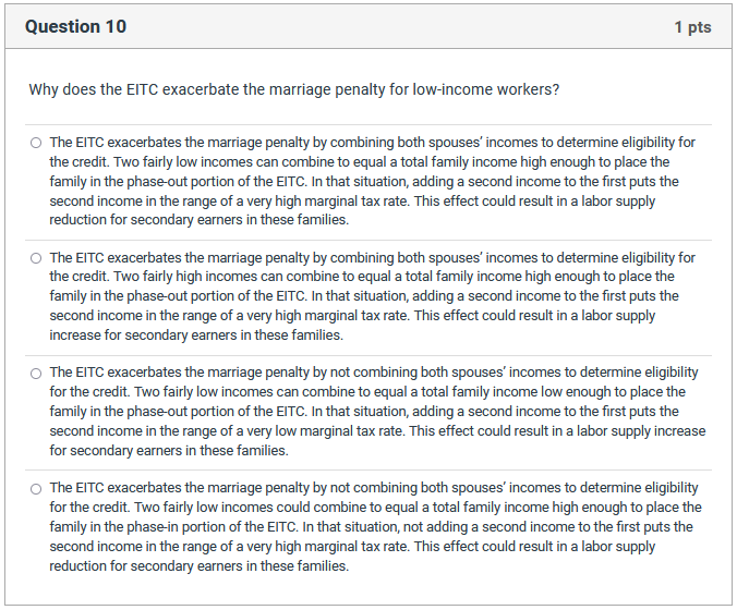  Question 10 1 pts Why does the EITC exacerbate the marriage