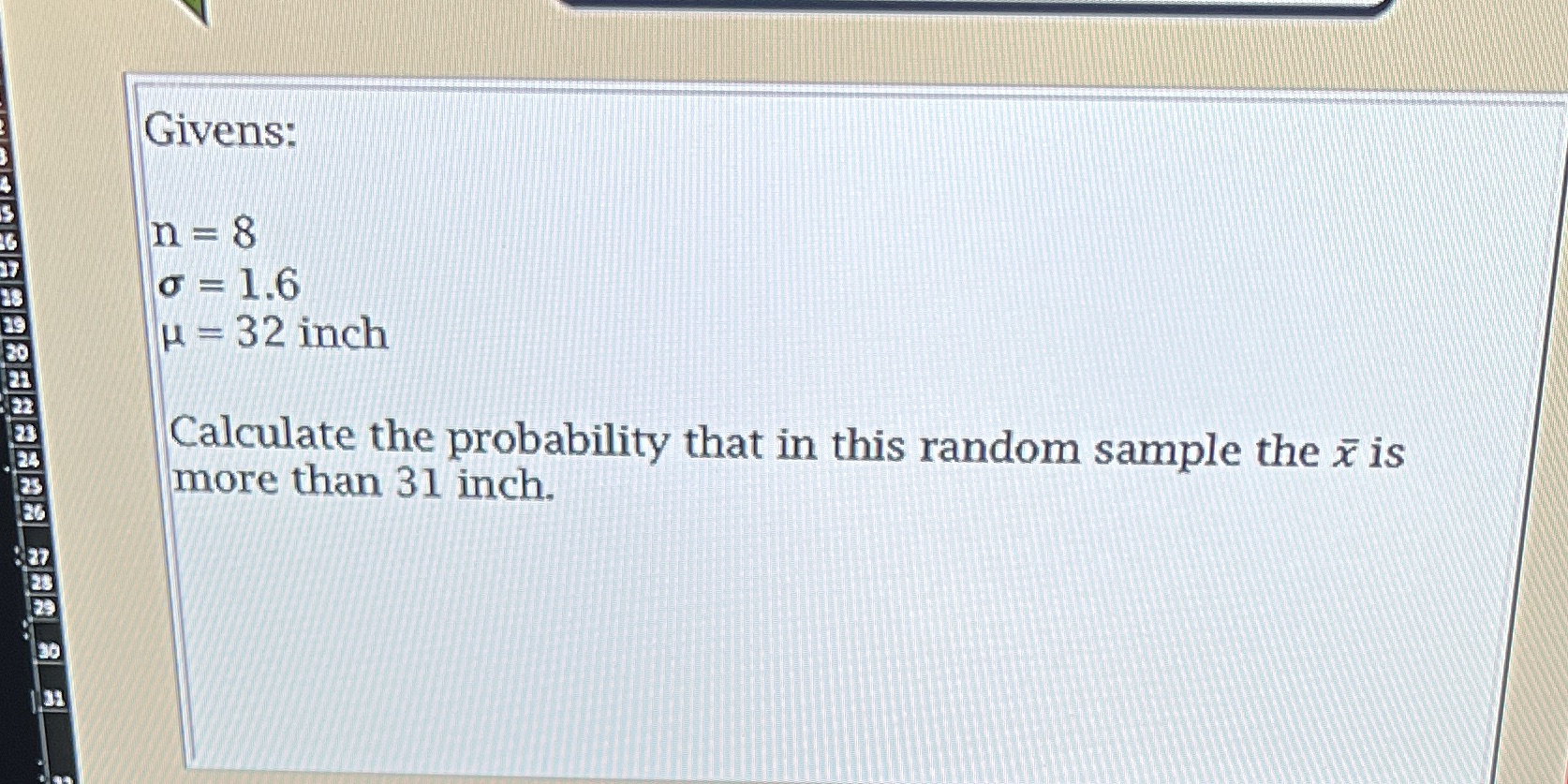 Givens: n = 8 0 = 1.6 = 32 inch Calculate