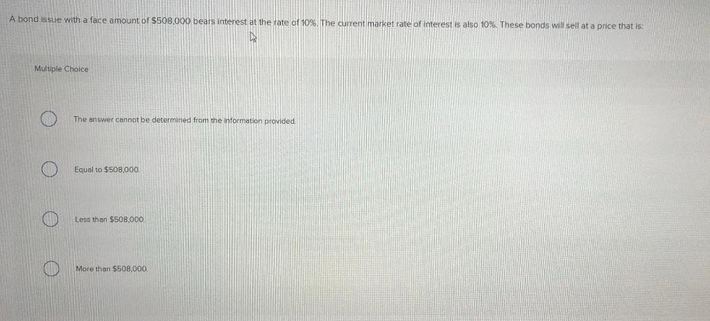  A bond issue with a face amount of $508,000 bears interest