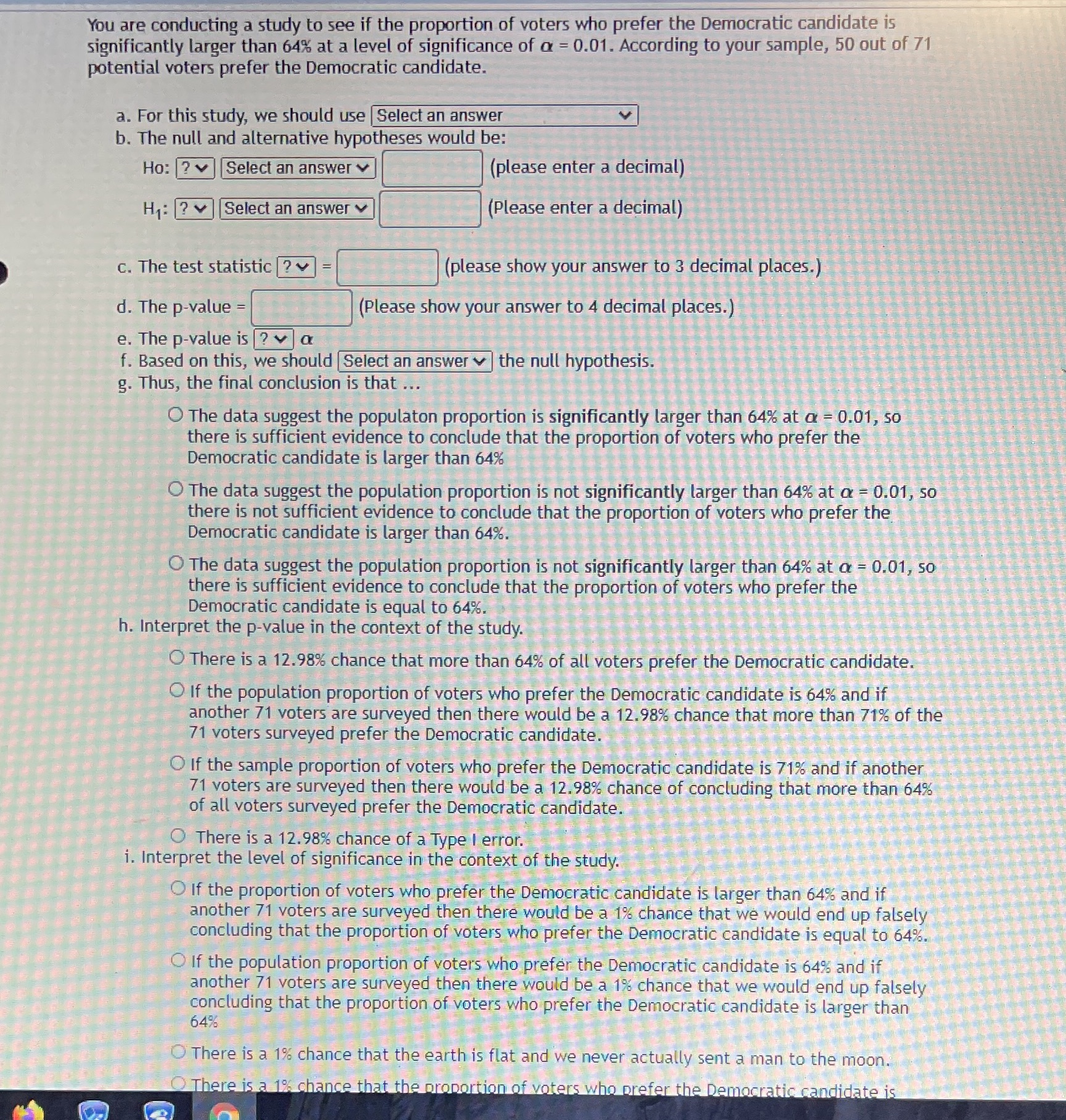 You are conducting a study to see if the proportion of