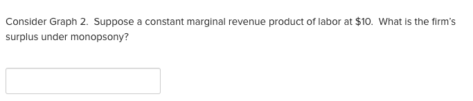 market's labor supply and marginal labor cost curves.Consider Graph 2. Suppose a
