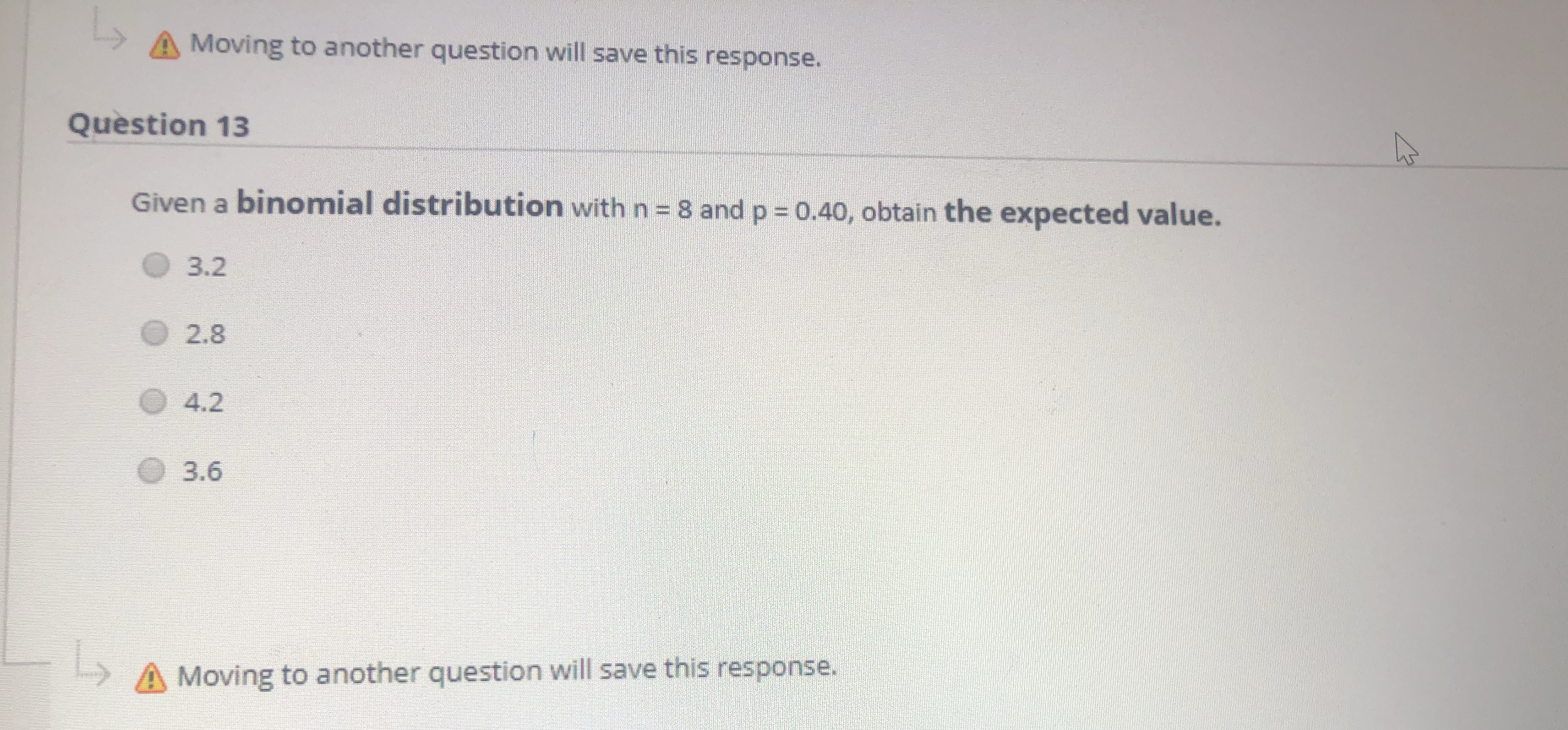 > A Moving to another question will save this response. Question