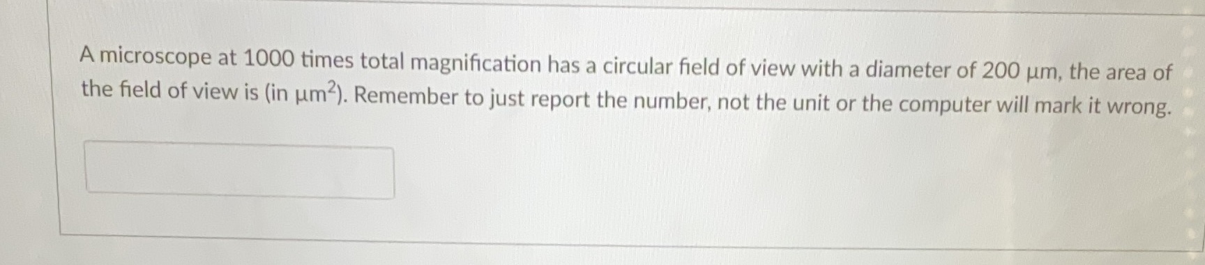  A microscope at 1000 times total magnification has a circular field