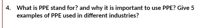  4. What is PPE stand for? and why it is important