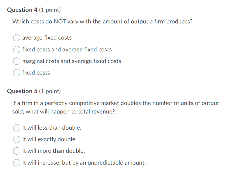  Question 4 (1 point) Which costs do NOT vary with the