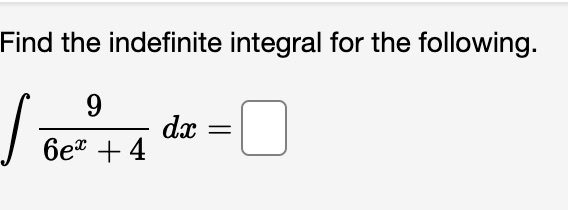 Find the indefinite integral for the following. 9