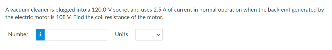  Avacuum cleaner is plugged into a 120.0V socket and uses 2.5