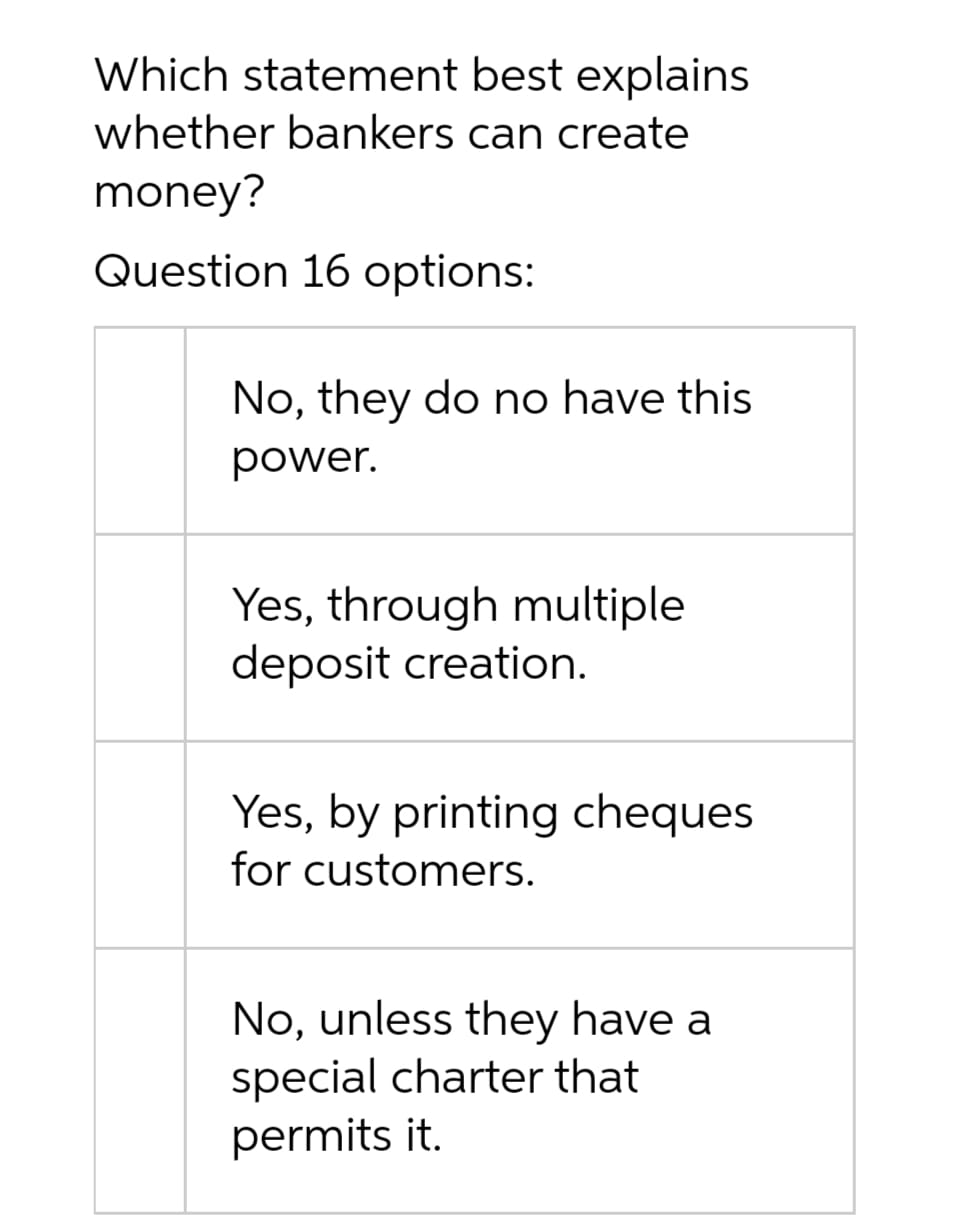  Which statement best explains whether bankers can create money? Question 16