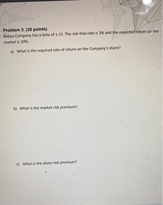  Problem 3. (30 points) Babua Company has a beta of 1.15.