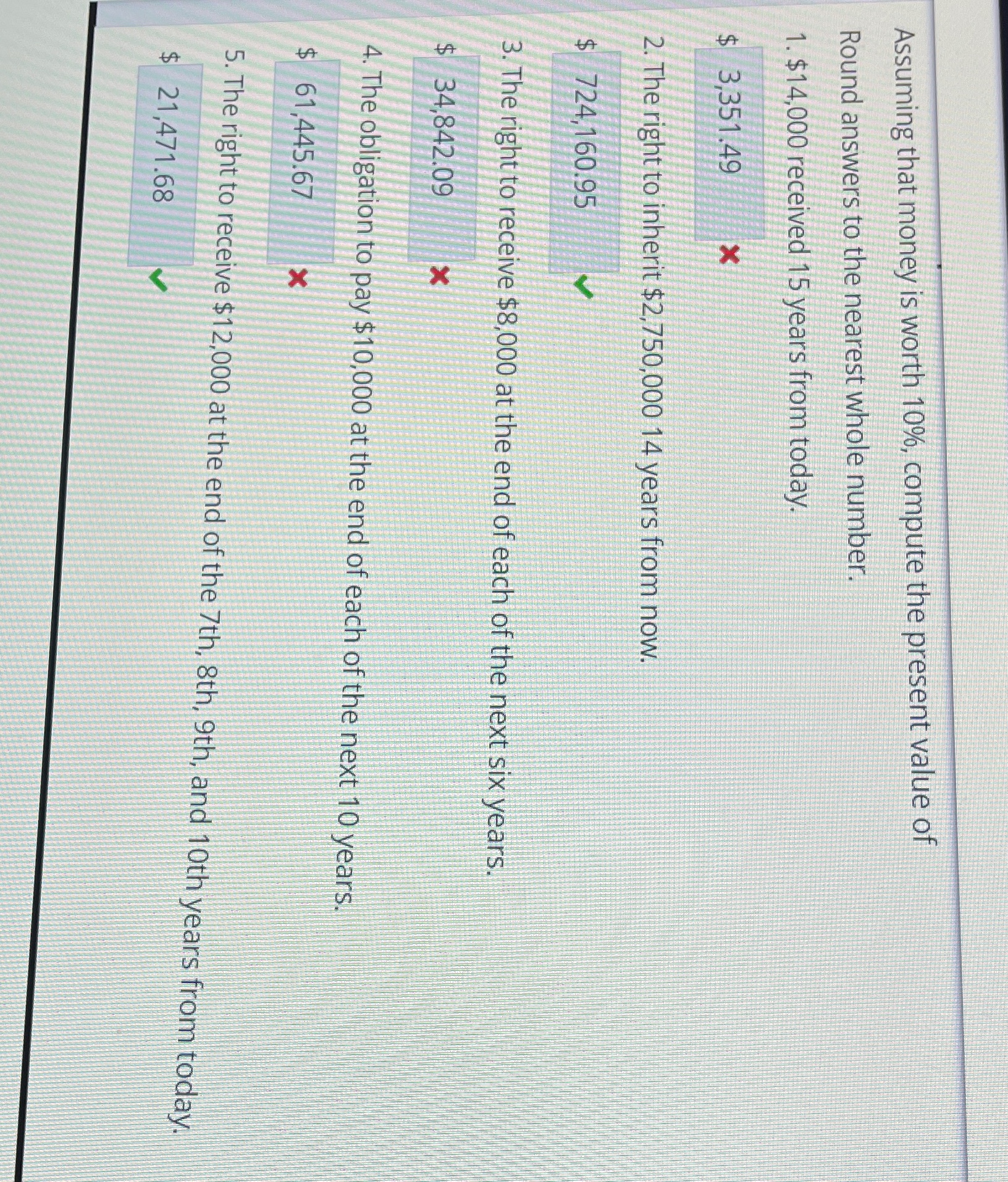  Assuming that money is worth 10%, compute the present value of