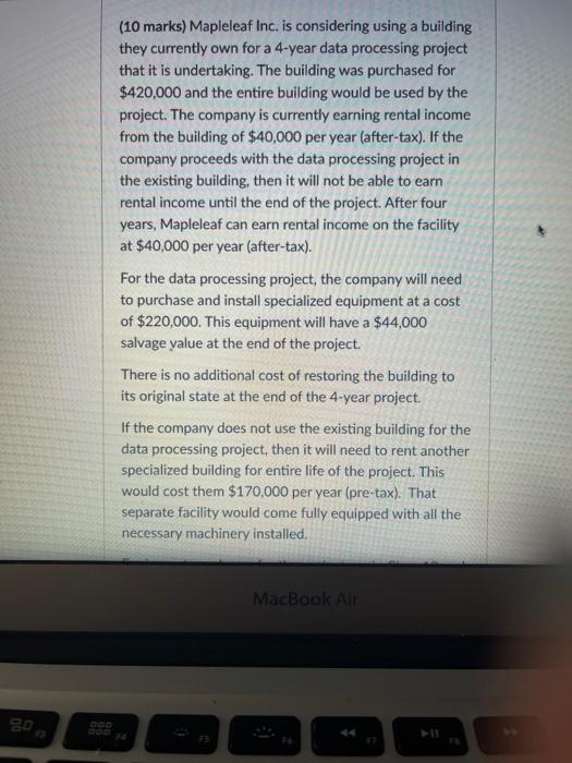  (10 marks) Mapleleaf Inc. is considering using a building they currently