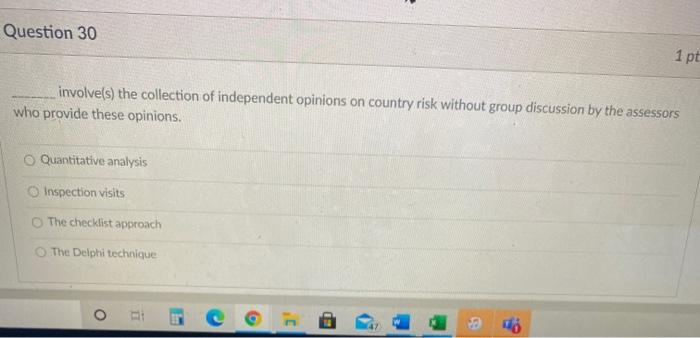  Question 30 1 pt involve(s) the collection of independent opinions on