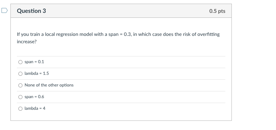 D Question 3 I05 pts If you train a local regression