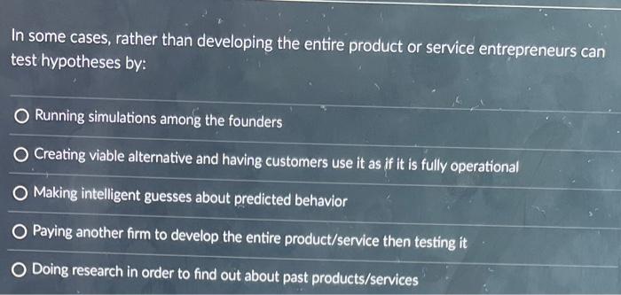  In some cases, rather than developing the entire product or service