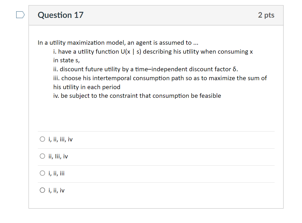  Question 17 2 pts In a utility maximization model, an agent