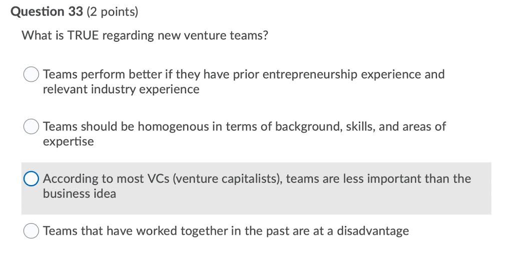 Question 33 (2 points) What is TRUE regarding new venture teams?