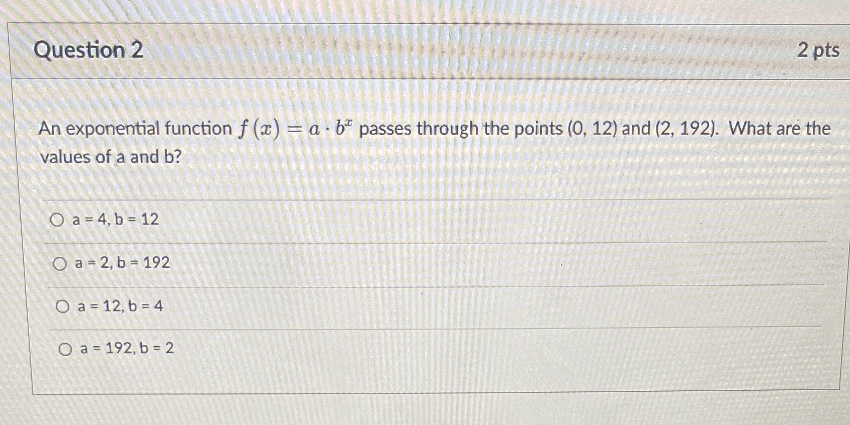 Question 2 2 pts An exponential function f (x) = a