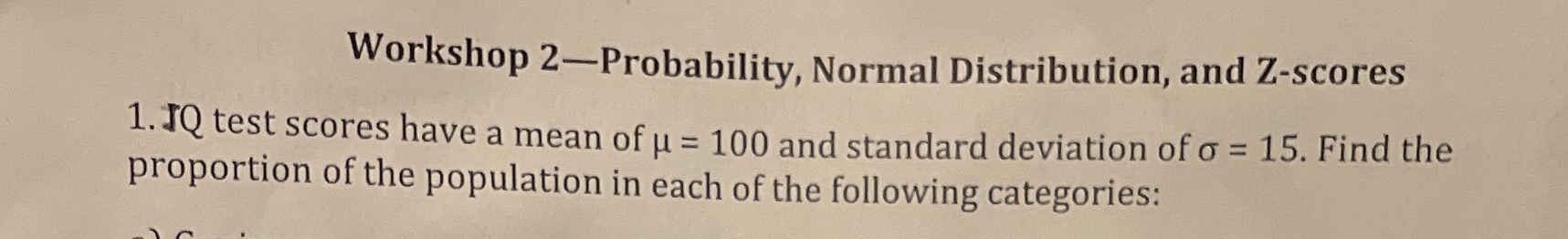 Workshop 2-Probability, Normal Distribution, and Z-scores 1. IQ test scores have