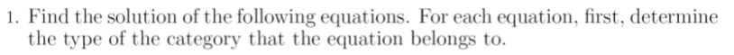 1. Find the solution of the following equations. For each equation, first,