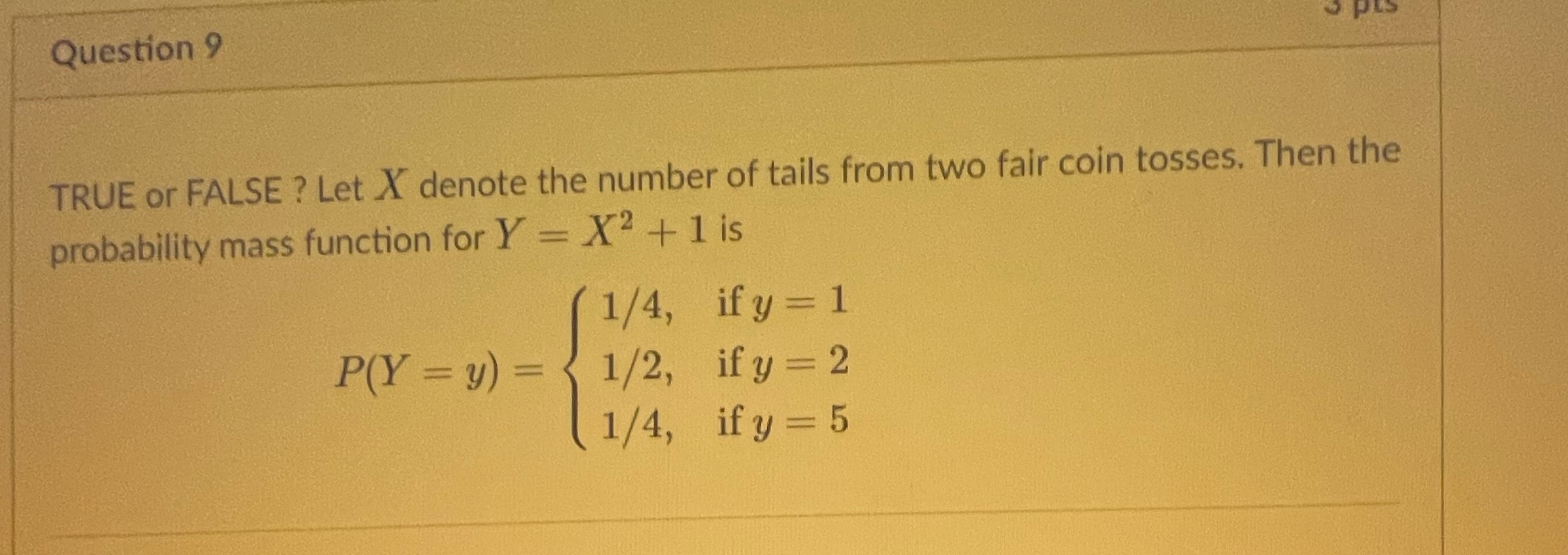 Question 9 PLS TRUE or FALSE ? Let X denote the