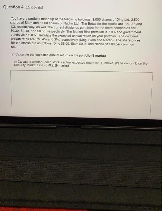  Question 4 (15 points) You have a portfolio made up of