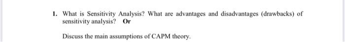  1. What is Sensitivity Analysis? What are advantages and disadvantages (drawbacks)