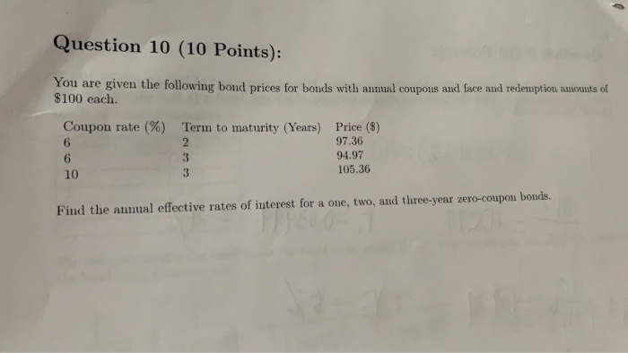  Question 10 (10 Points): You are given the following bond prices