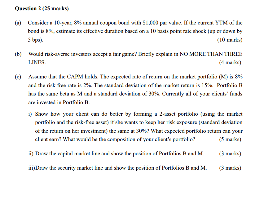 Question 2 (25 marks) (a) Consider a 10-year, 8% annual coupon